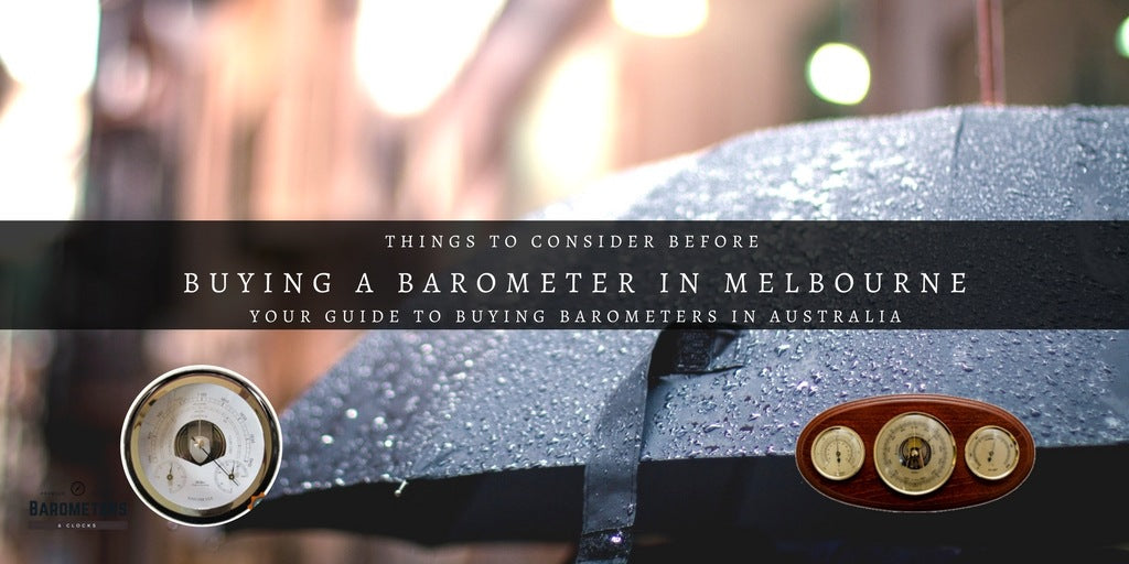 Buying a Barometer in Melbourne? 3 Things to Consider Barometers&Clocks